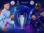 Link Live Streaming, Preview Manchester City vs Chelsea Final Liga Champions 2021