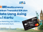 Debit BRI Multicurrency: Solusi Praktis Transaksi Luar Negeri Tanpa Biaya Konversi